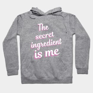 The secret ingredient Is Me Hoodie